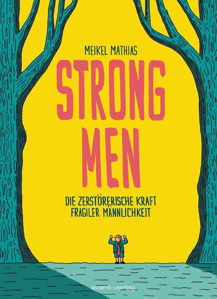 Strong Men: Die zerstörerische Kraft fragiler Männlichkeit